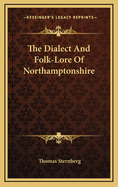 The Dialect and Folk-Lore of Northamptonshire