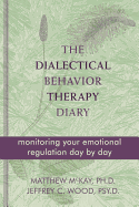 The Dialectical Behavior Therapy Diary: Monitoring Your Emotional Regulation Day by Day