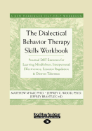 The Dialectical Behavior Therapy Skills Workbook: Practical DBT Exercises for Learning Mindfulness, Interpersonal Effectiveness, Emotion Regulation, ... (A New Harbinger Self-Help Workbook)