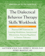 The Dialectical Behavior Therapy Skills Workbook: Practical Dbt Exercises for Learning Mindfulness, Interpersonal Effectiveness, Emotion Regulation, and Distress Tolerance
