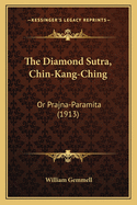 The Diamond Sutra, Chin-Kang-Ching: Or Prajna-Paramita (1913)