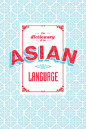 The Dictionary of the Asian Language