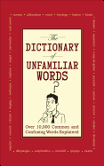 The Dictionary of Unfamiliar Words: Over 10,000 Common and Confusing Words Explained