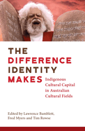 The Difference Identity Makes: Indigenous Cultural Capital in Australian cultural fields