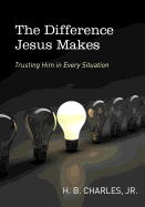 The Difference Jesus Makes: Trusting Him in Every Situation