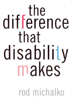 The Difference That Disability Makes - Michalko, Rod