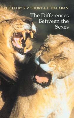 The Differences Between the Sexes - Short, R Ed, and Short, R V (Editor), and Balaban, E (Editor)