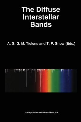 The Diffuse Interstellar Bands - Tielens, A G G M (Editor), and Snow, T P (Editor)