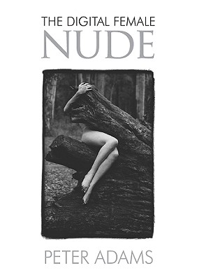 The Digital Female Nude - Adams, Peter