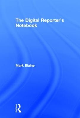 The Digital Reporter's Notebook - Blaine, Mark