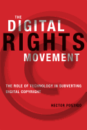 The Digital Rights Movement: The Role of Technology in Subverting Digital Copyright