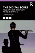 The Digital Score: Musicianship, Creativity and Innovation