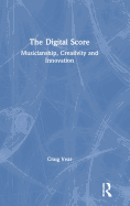 The Digital Score: Musicianship, Creativity and Innovation