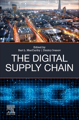 The Digital Supply Chain - MacCarthy, Bart L (Editor), and Ivanov, Dmitry (Editor)