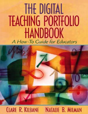 The Digital Teaching Portfolio Handbook: A How-To Guide for Educators - Kilbane, Clare R, and Milman, Natalie B