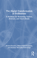 The Digital Transformation of Professions: A Roadmap for Remaining Trusted, Relevant, and Future-Ready