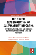 The Digital Transformation of Sustainability Reporting: How Digital Technologies are Reshaping Sustainability Accounting, Data, and Disclosure