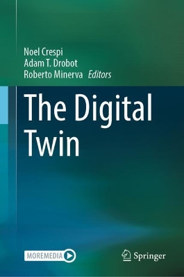 The Digital Twin - Crespi, Noel (Editor), and Drobot, Adam T. (Editor), and Minerva, Roberto (Editor)