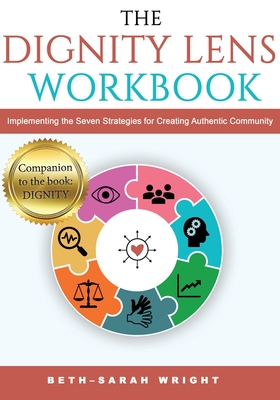 The DIGNITY Lens Workbook: Implementing the Seven Strategies for Creating Authentic Community - Wright, Beth-Sarah