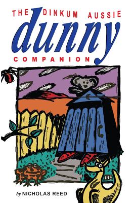 The Dinkum Aussie Dunny Companion - Reed, Nicholas