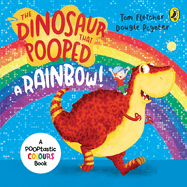 The Dinosaur That Pooped A Rainbow!: A Colours Book