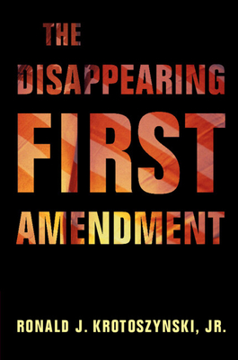 The Disappearing First Amendment - Krotoszynski, Ronald J, Jr.