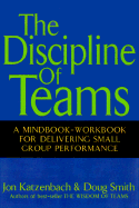 The Discipline of Teams: A Mindbook-Workbook for Delivering Small Group Performance