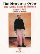 The Disorder in Order: Army State in Burma Since 1962