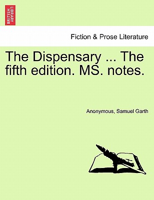 The Dispensary ... the Fifth Edition. Ms. Notes. - Anonymous, and Garth, Samuel, Sir
