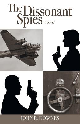 The Dissonant Spies - Downes, John R