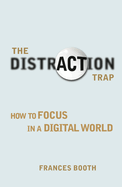 The Distraction Trap: How to Focus in a Digital World