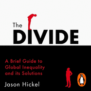 The Divide: A Brief Guide to Global Inequality and its Solutions