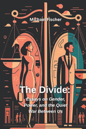 The Divide: Essays on Gender, Power and the Quiet War Between Us