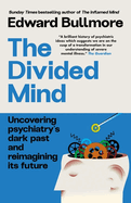 The Divided Mind: Uncovering psychiatry's dark past and reimagining its future