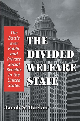 The Divided Welfare State - Hacker, Jacob S, and Jacob S, Hacker