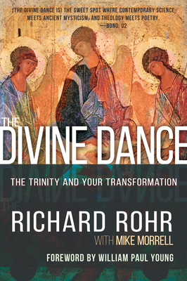 The Divine Dance: The Trinity and Your Transformation - Rohr, Richard, and Morrell, Mike, and Young, William Paul (Foreword by)