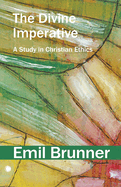 The Divine Imperative: A Study in Christian Ethics
