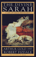 The Divine Sarah: A Life of Sarah Bernhardt