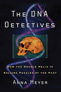 The DNA Detectives: How the Double Helix Is Solving Puzzles of the Past