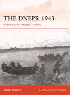The Dnepr 1943: Hitler's Eastern Rampart Crumbles