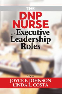 The DNP Nurse in Executive Leadership Roles - Johnson, Joyce E. (Editor), and Costa, Linda L. (Editor)