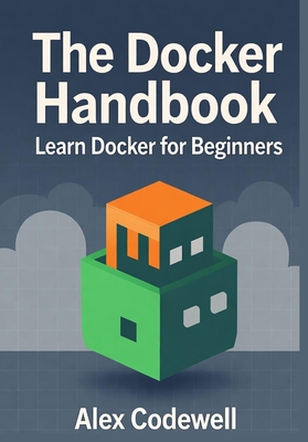 The Docker Handbook - Learn Docker for Beginners - Codewell, Alex