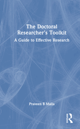 The Doctoral Researcher's Toolkit: A Guide to Effective Research