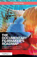 The Documentary Filmmaker's Roadmap: A Practical Guide to Planning, Production and Distribution