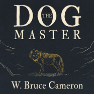 The Dog Master: A Novel of the First Dog