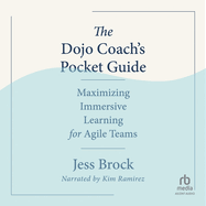 The Dojo Coach's Pocket Guide: Maximizing Immersive Learning for Agile Teams