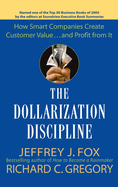 The Dollarization Discipline: How Smart Companies Create Customer Value...and Profit from It