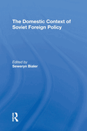 The Domestic Context of Soviet Foreign Policy