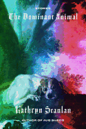 The Dominant Animal: Stories