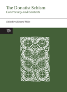 The Donatist Schism: Controversy and Contexts